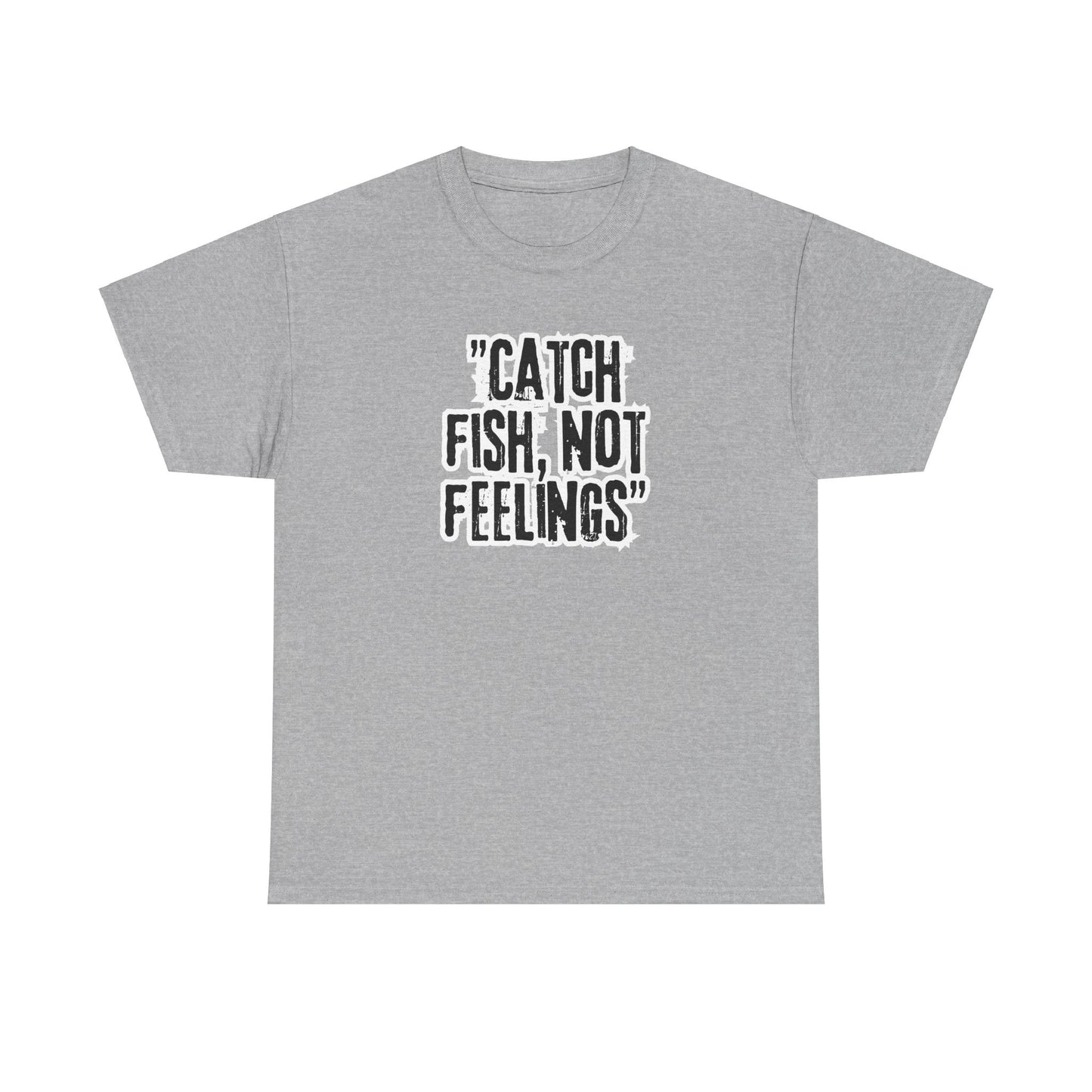 Fishing Tee - Catch fish, not feelings