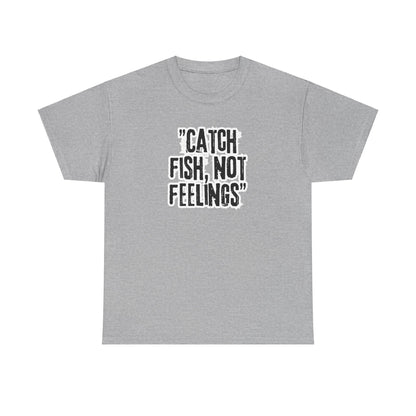 Fishing Tee - Catch fish, not feelings