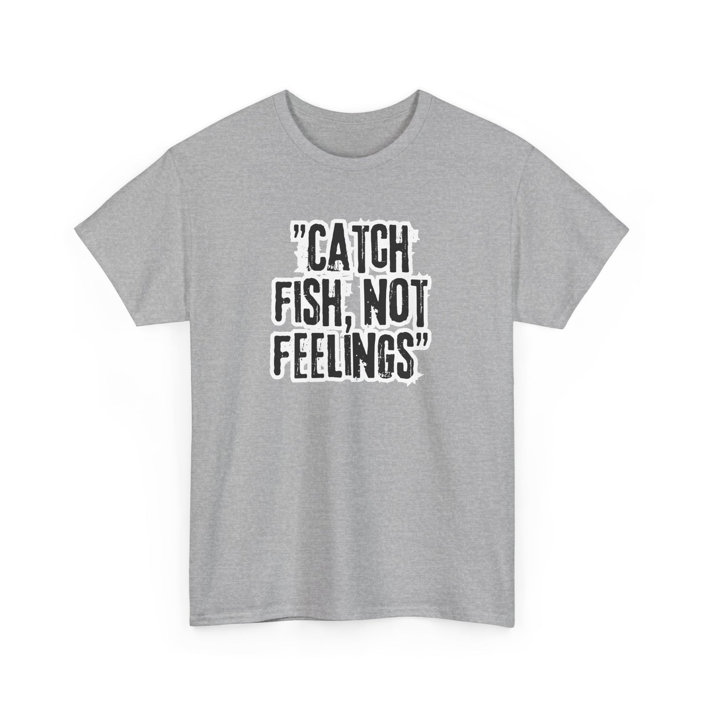 Fishing Tee - Catch fish, not feelings