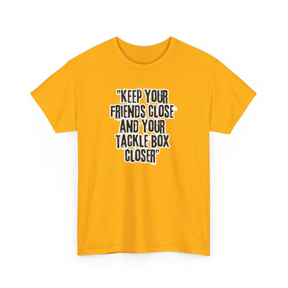 Keep your Friends Close and Your Tackle Box Closer Tee