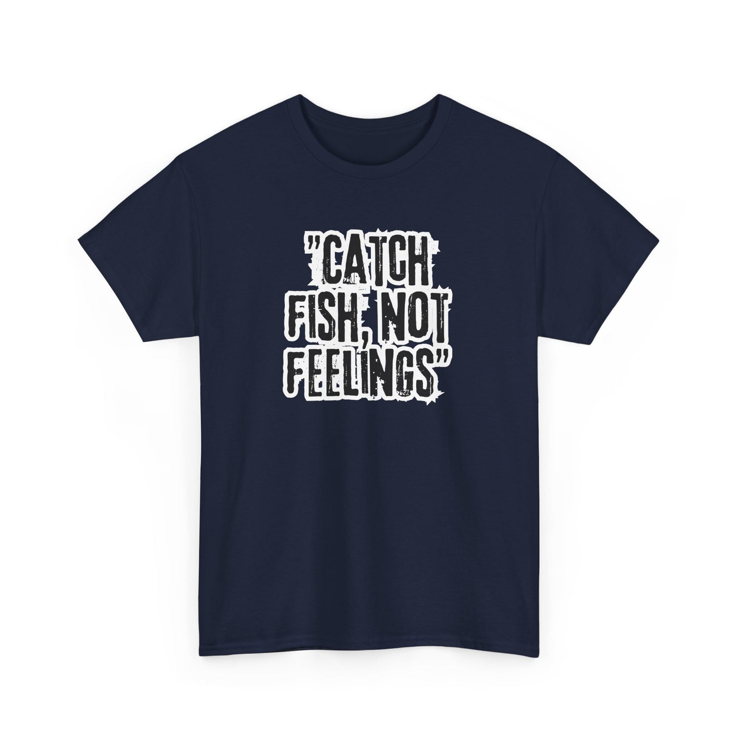 Fishing Tee - Catch fish, not feelings