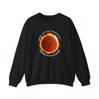 Basketball Lover Unisex Sweatshirt - Born to Play Basketball Forced to go to work