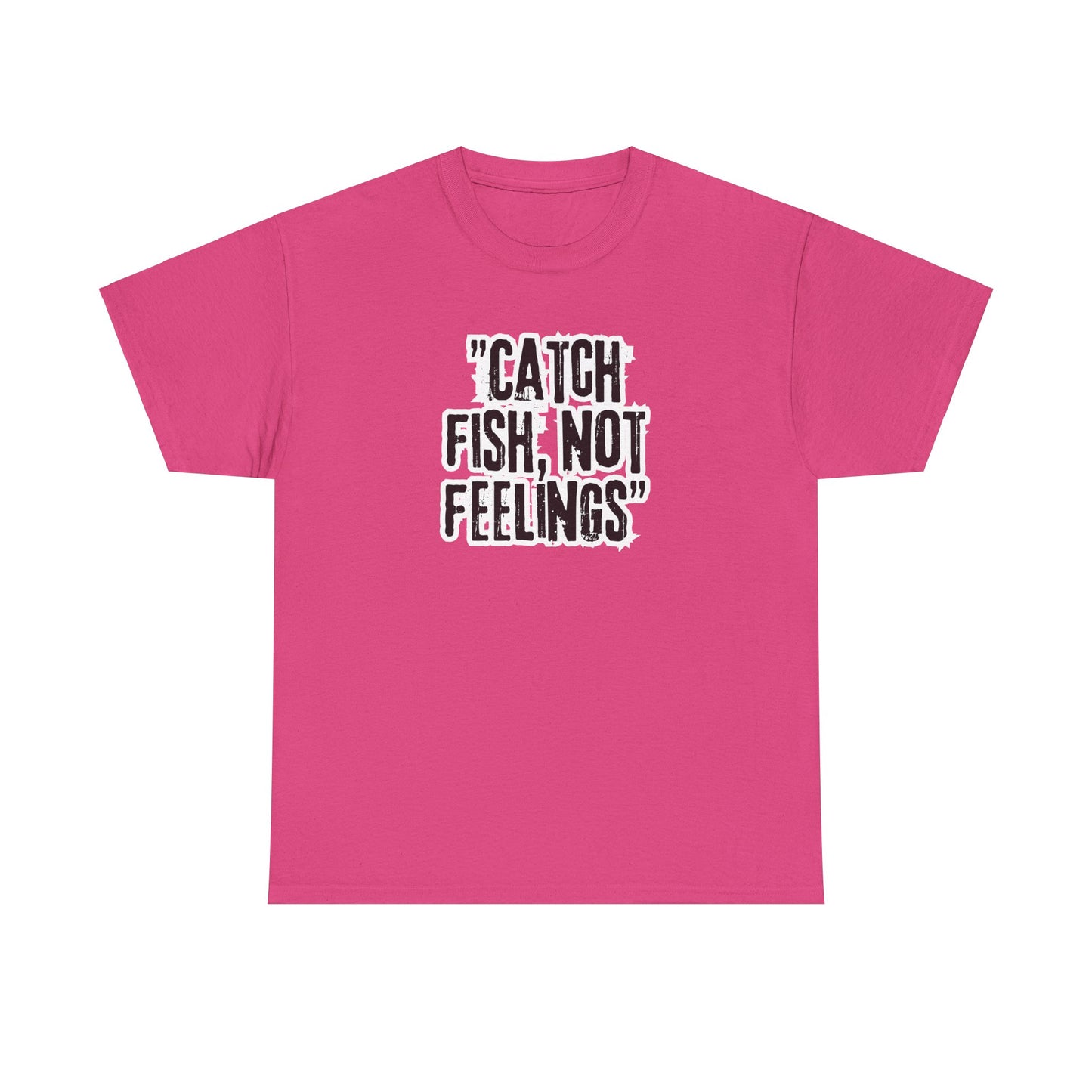 Fishing Tee - Catch fish, not feelings