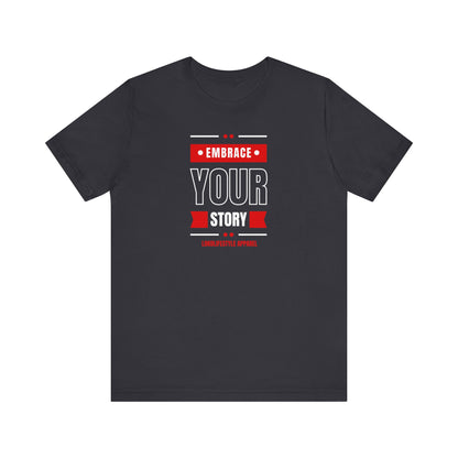 Embrace Your Story Motivational Unisex Jersey Short Sleeve Tee