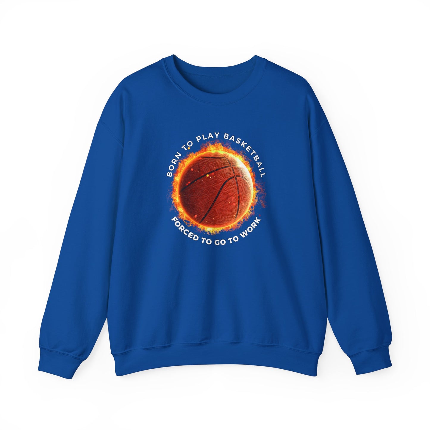 Basketball Lover Unisex Sweatshirt - Born to Play Basketball Forced to go to work