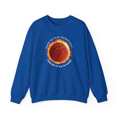 Basketball Lover Unisex Sweatshirt - Born to Play Basketball Forced to go to work