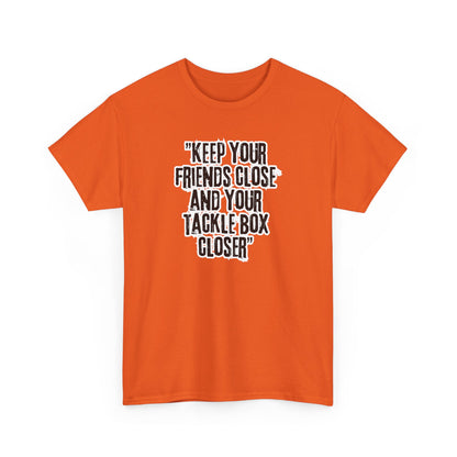 Keep your Friends Close and Your Tackle Box Closer Tee