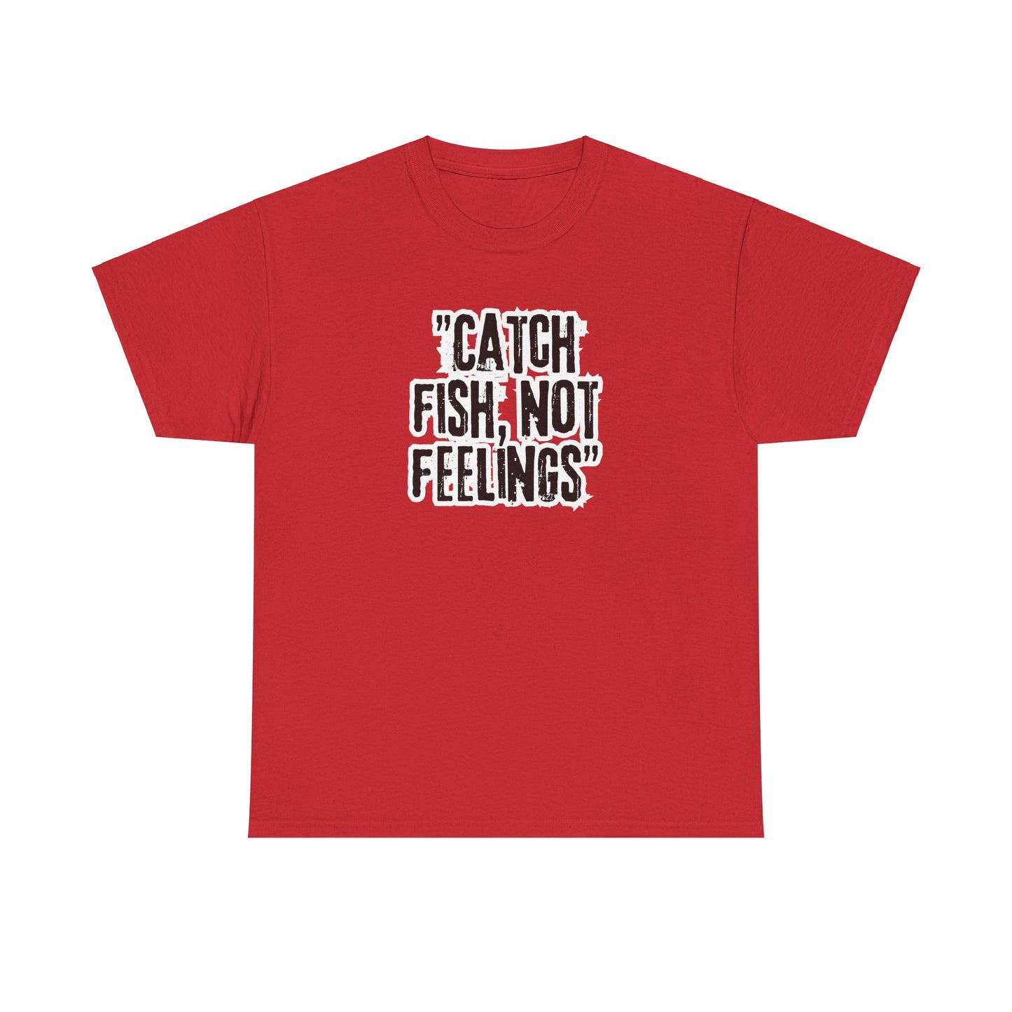 Fishing Tee - Catch fish, not feelings