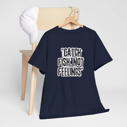 Fishing Tee - Catch fish, not feelings