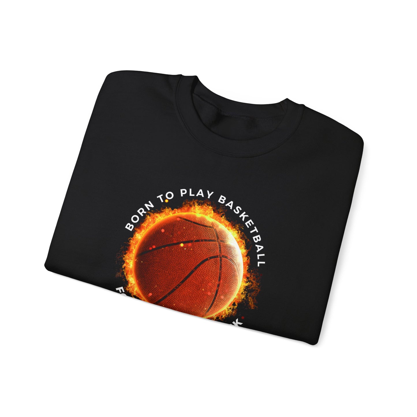 Basketball Lover Unisex Sweatshirt - Born to Play Basketball Forced to go to work