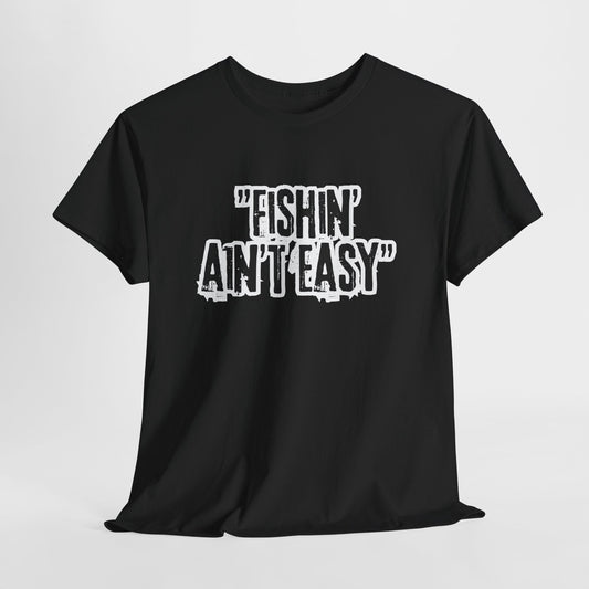 Fishing Ain't Easy Tee