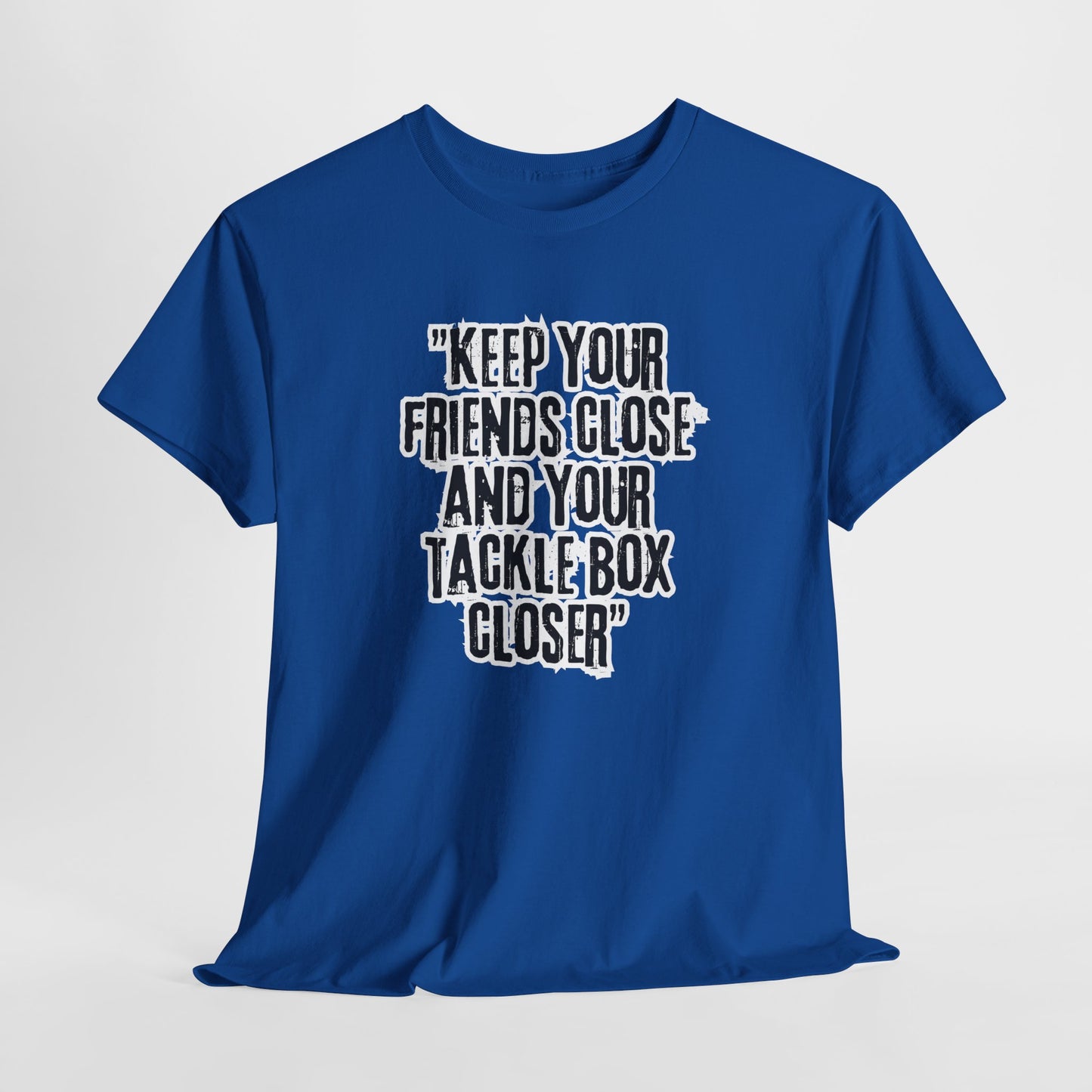 Keep your Friends Close and Your Tackle Box Closer Tee