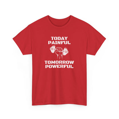 Powerful Tee - Today Painful Tomorrow Powerful Design