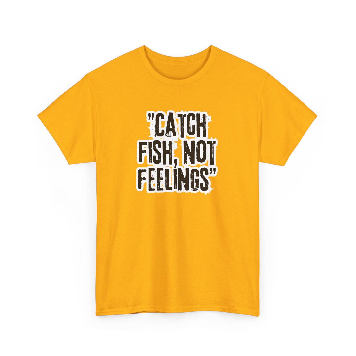 Fishing Tee - Catch fish, not feelings