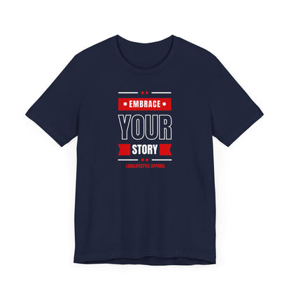 Embrace Your Story Motivational Unisex Jersey Short Sleeve Tee