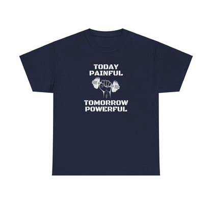 Powerful Tee - Today Painful Tomorrow Powerful Design