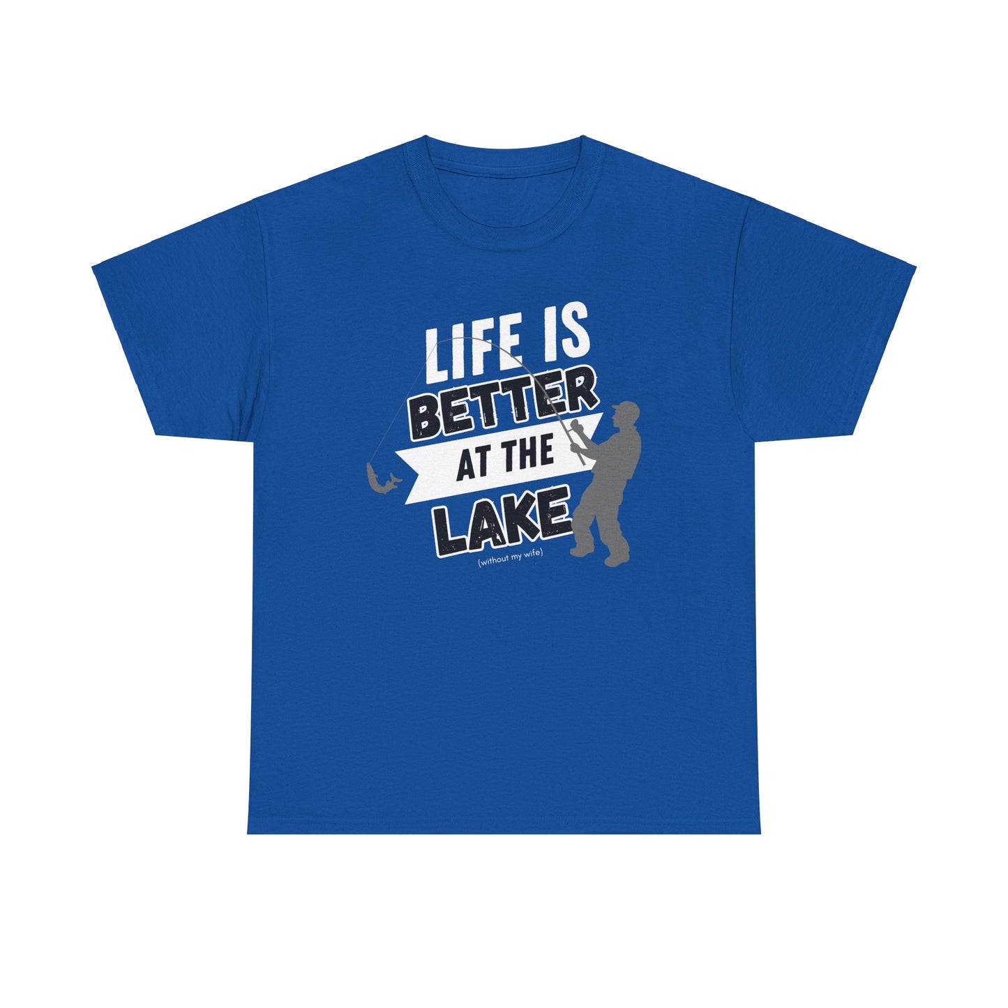 Lake Life Unisex Tee - Life is Better at the Lake (without my wife)