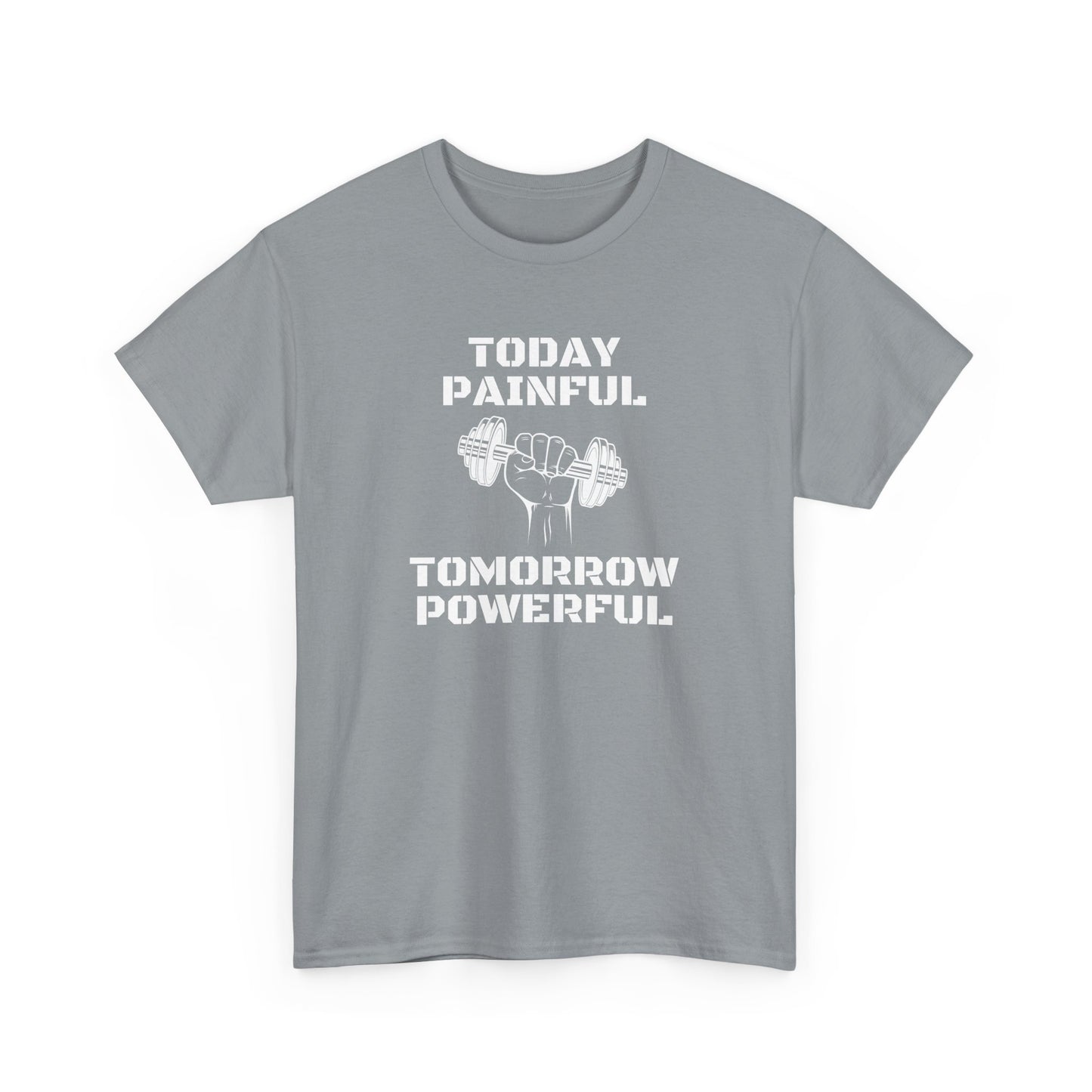 Powerful Tee - Today Painful Tomorrow Powerful Design