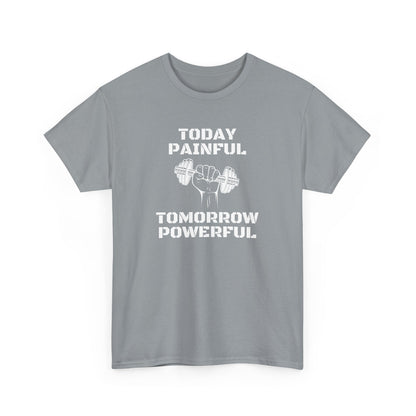 Powerful Tee - Today Painful Tomorrow Powerful Design