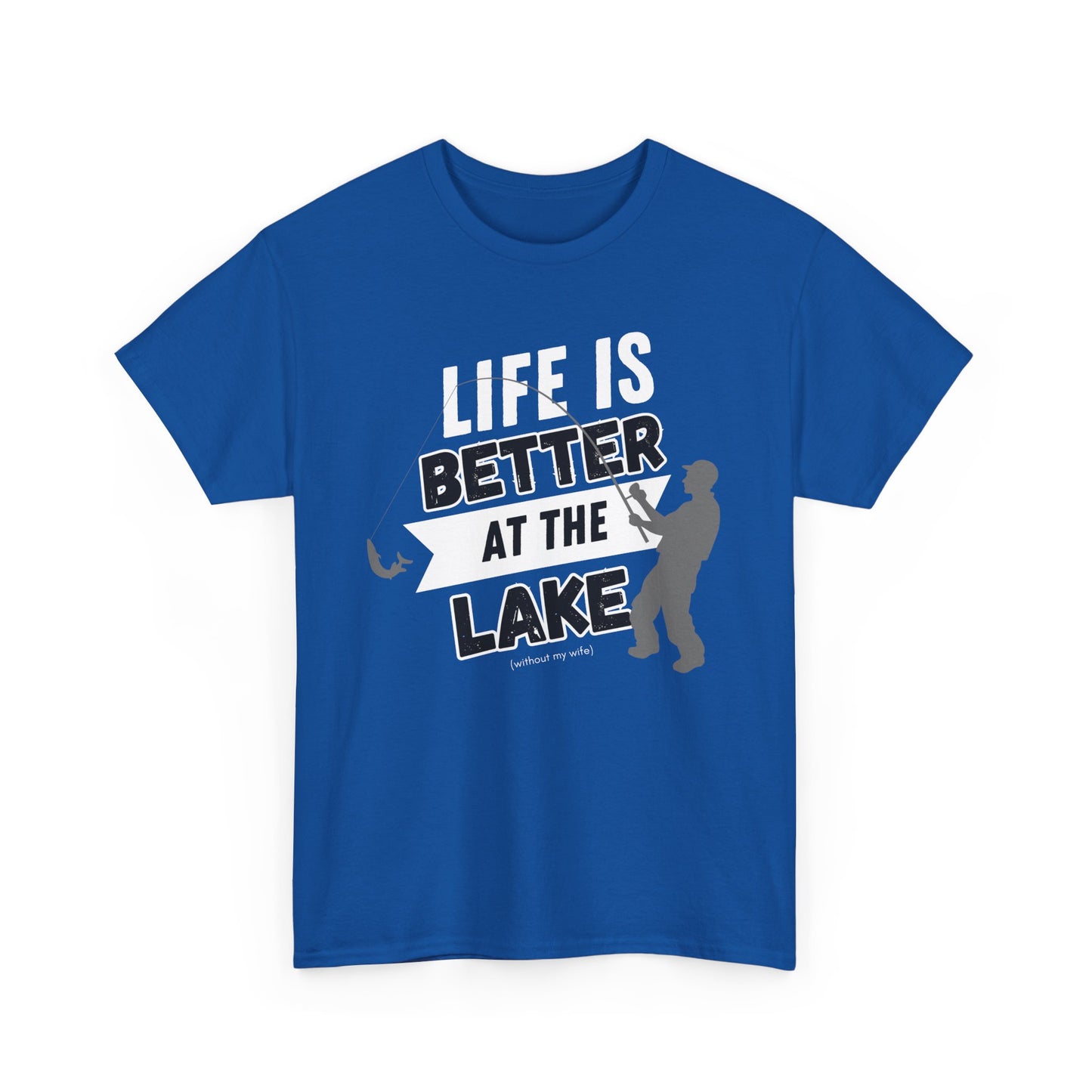 Lake Life Unisex Tee - Life is Better at the Lake (without my wife)