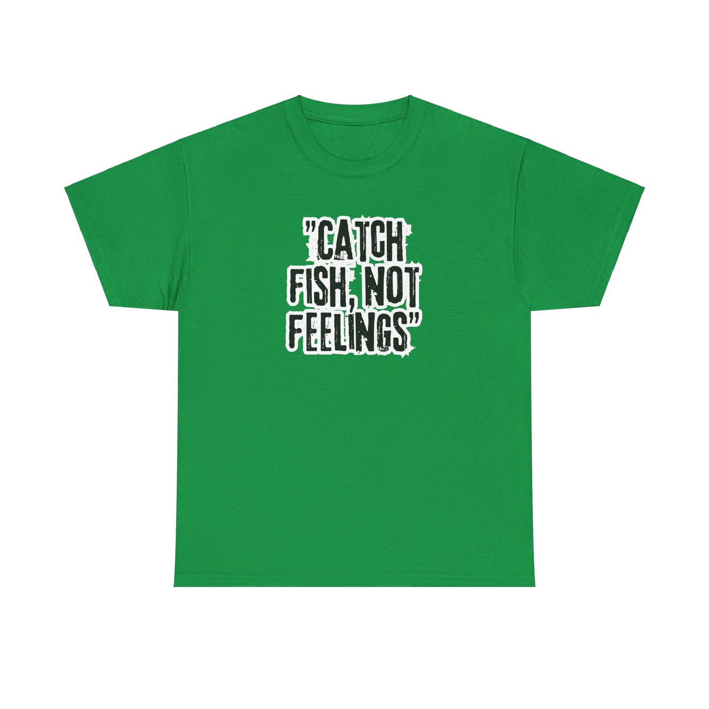 Fishing Tee - Catch fish, not feelings