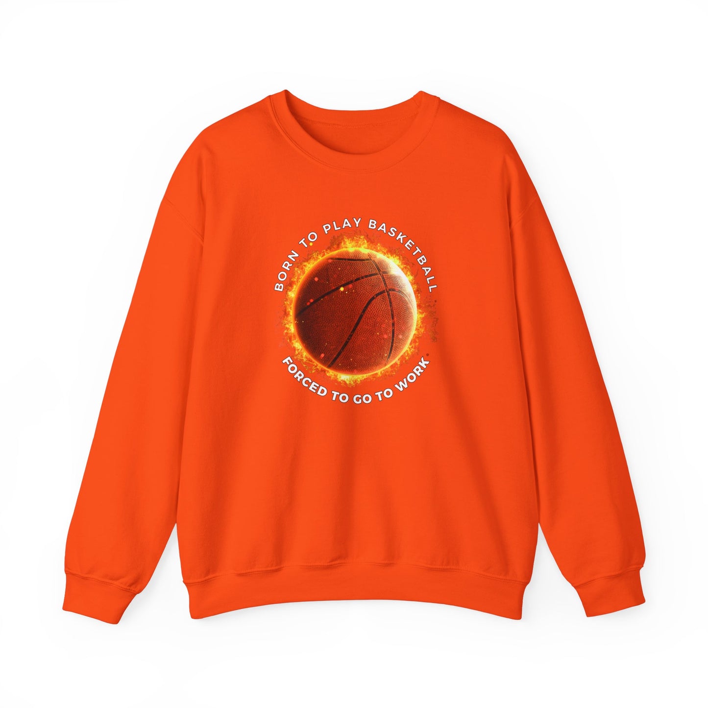 Basketball Lover Unisex Sweatshirt - Born to Play Basketball Forced to go to work