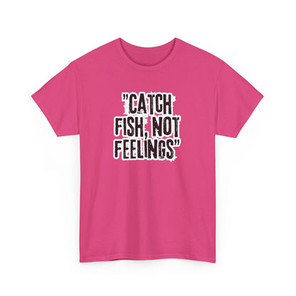 Fishing Tee - Catch fish, not feelings