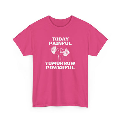 Powerful Tee - Today Painful Tomorrow Powerful Design