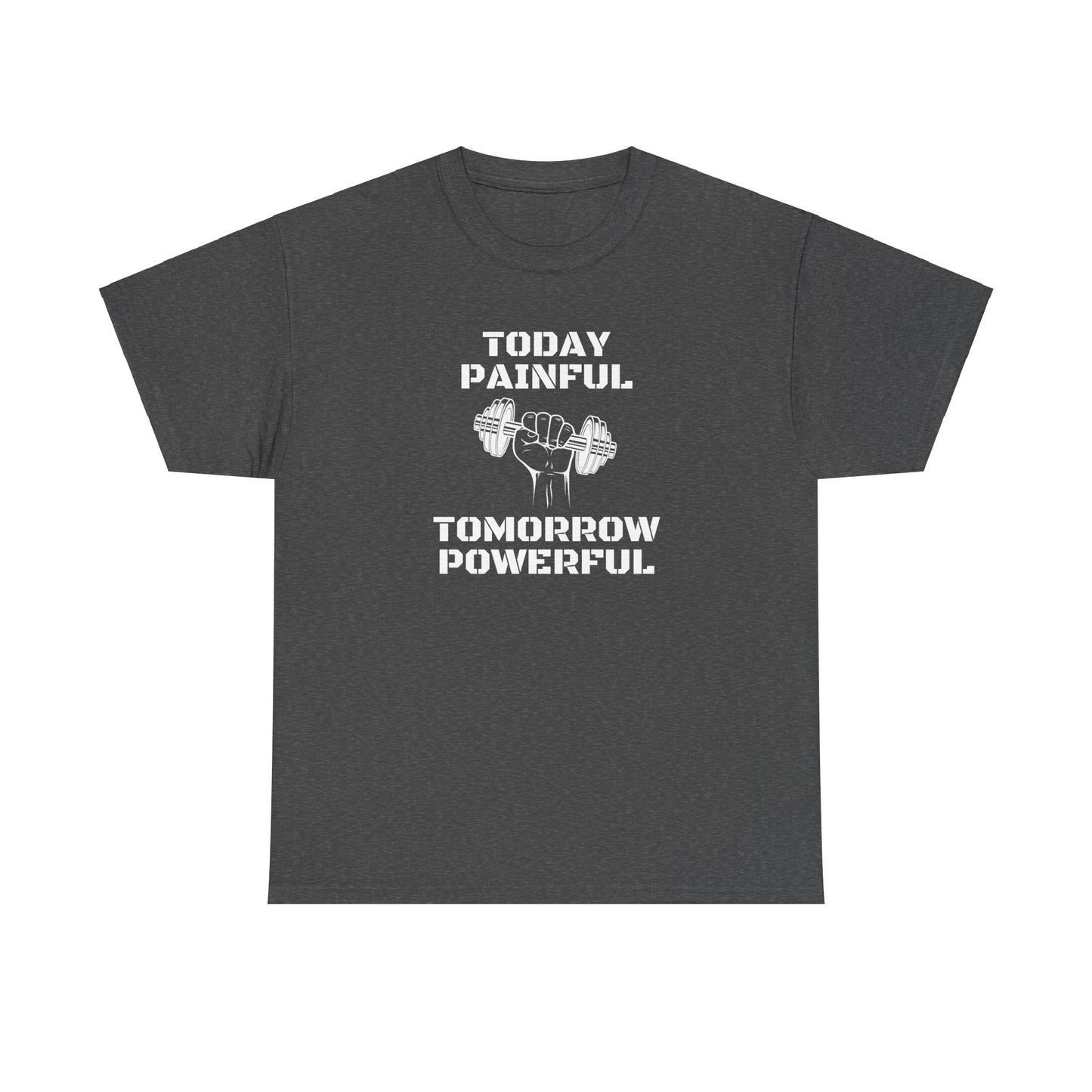 Powerful Tee - Today Painful Tomorrow Powerful Design