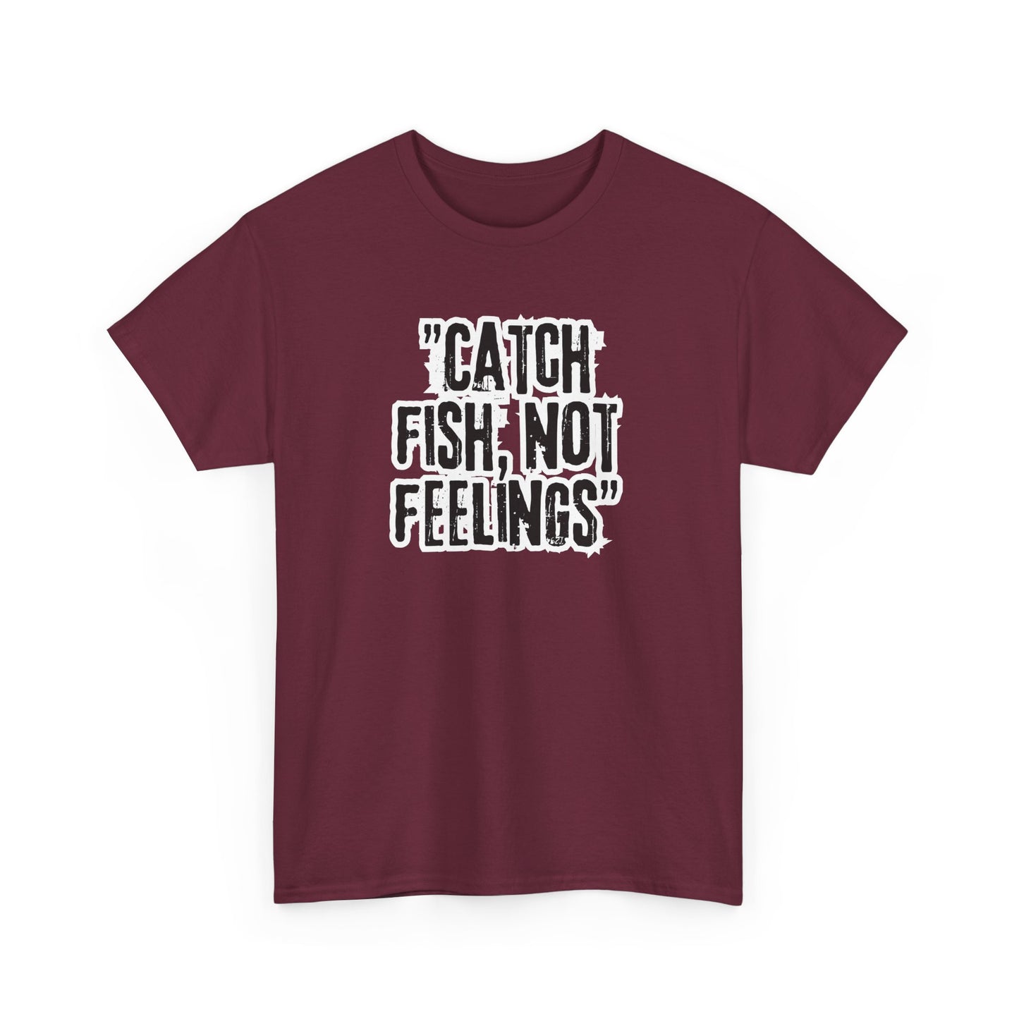 Fishing Tee - Catch fish, not feelings