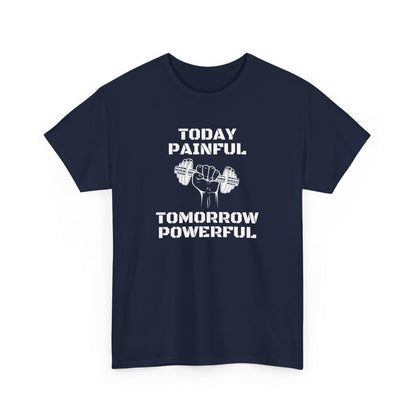 Powerful Tee - Today Painful Tomorrow Powerful Design