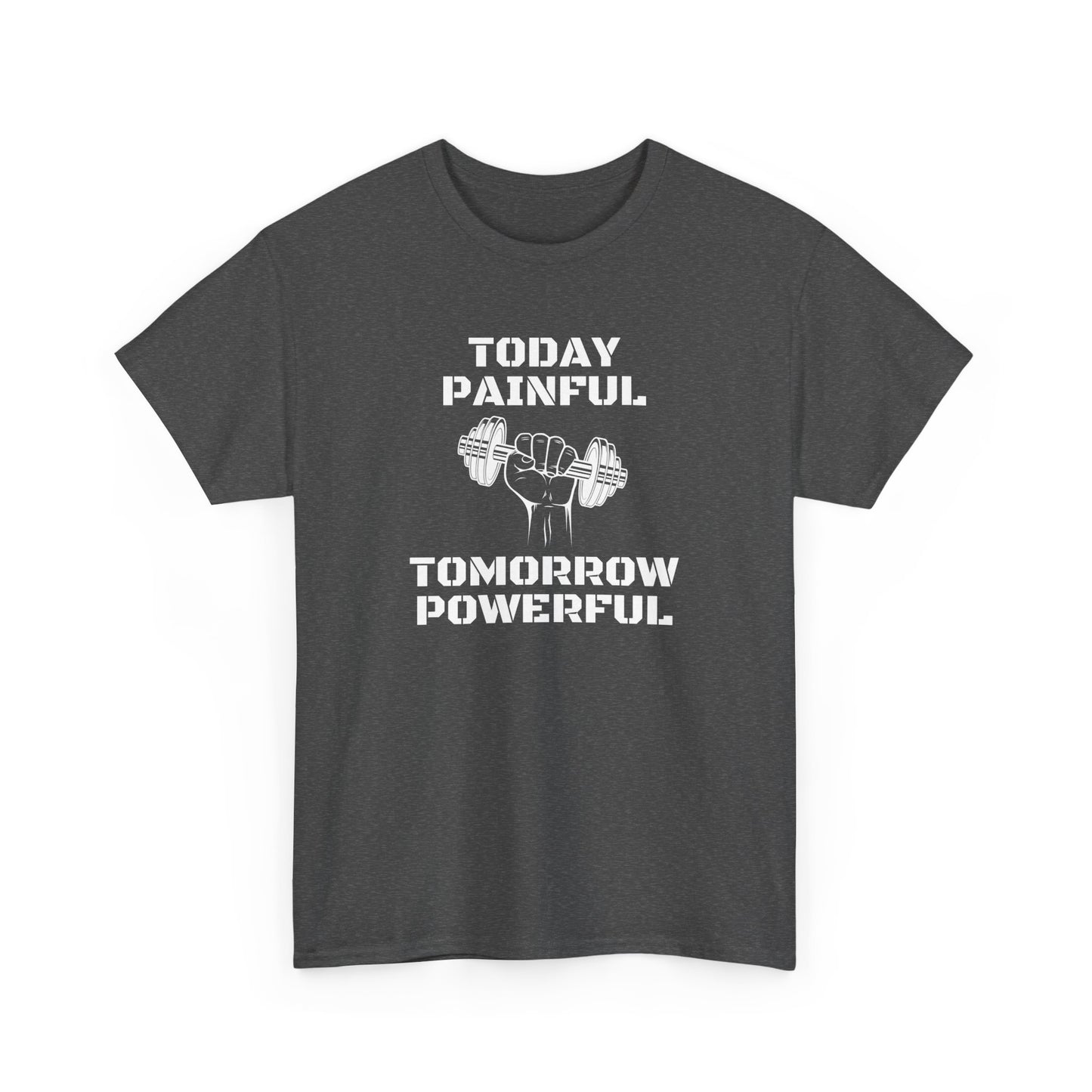 Powerful Tee - Today Painful Tomorrow Powerful Design