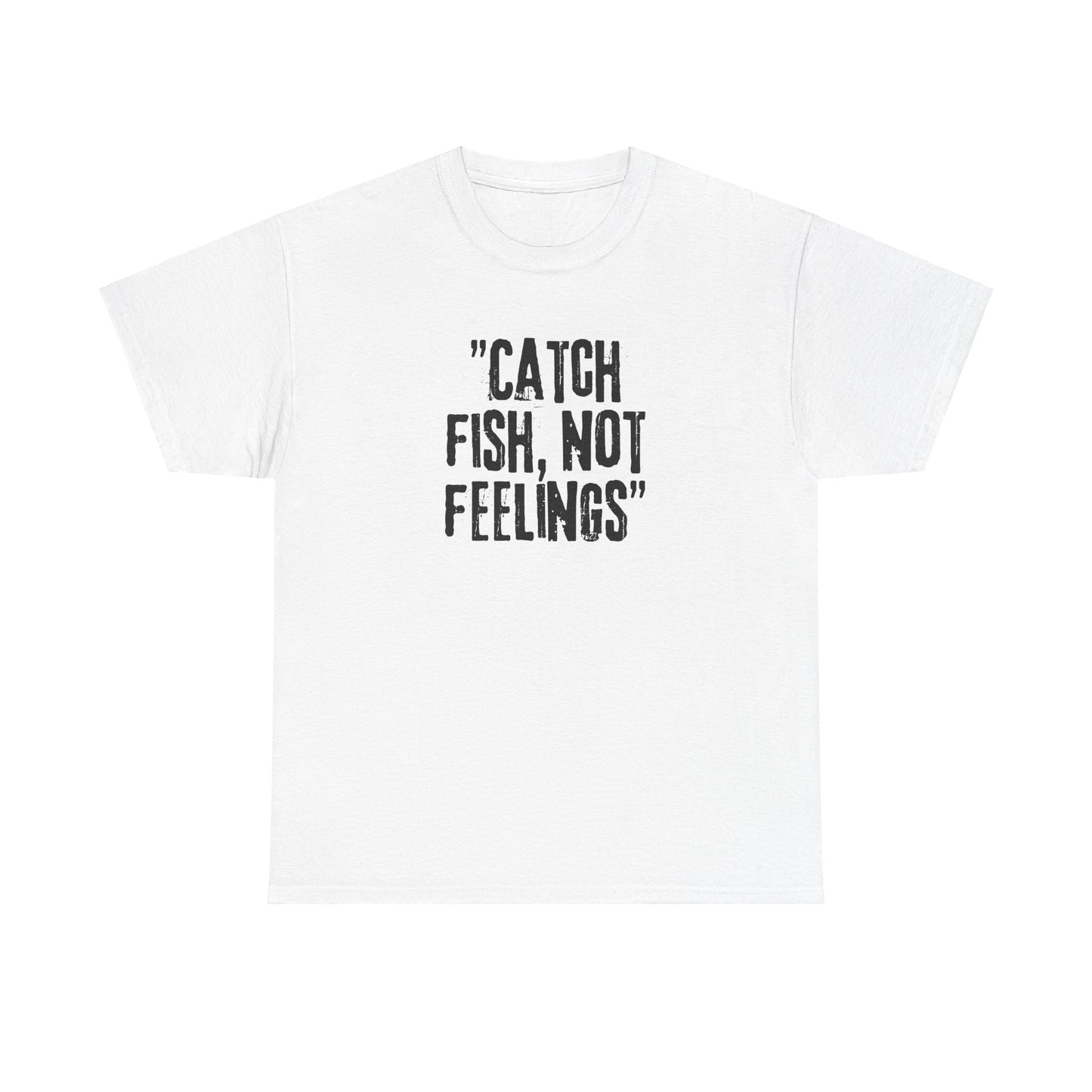 Fishing Tee - Catch fish, not feelings