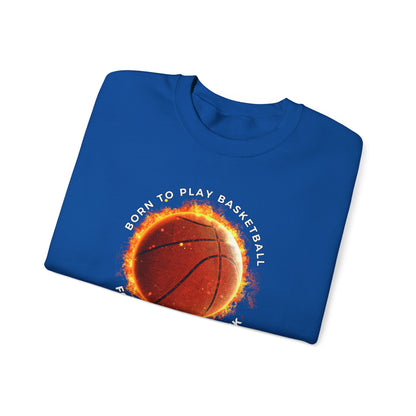 Basketball Lover Unisex Sweatshirt - Born to Play Basketball Forced to go to work