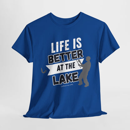 Lake Life Unisex Tee - Life is Better at the Lake (without my wife)