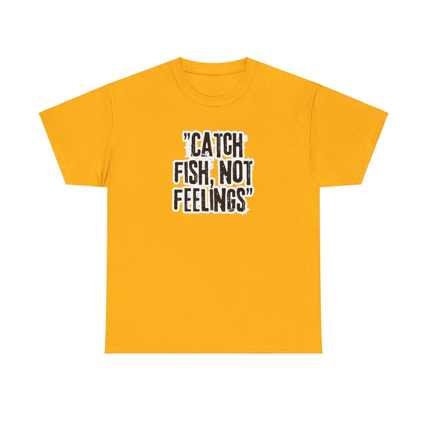 Fishing Tee - Catch fish, not feelings