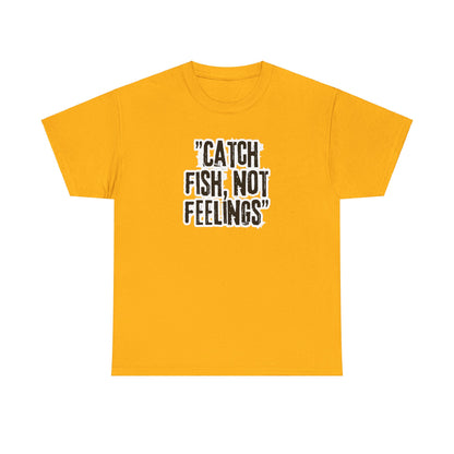 Fishing Tee - Catch fish, not feelings