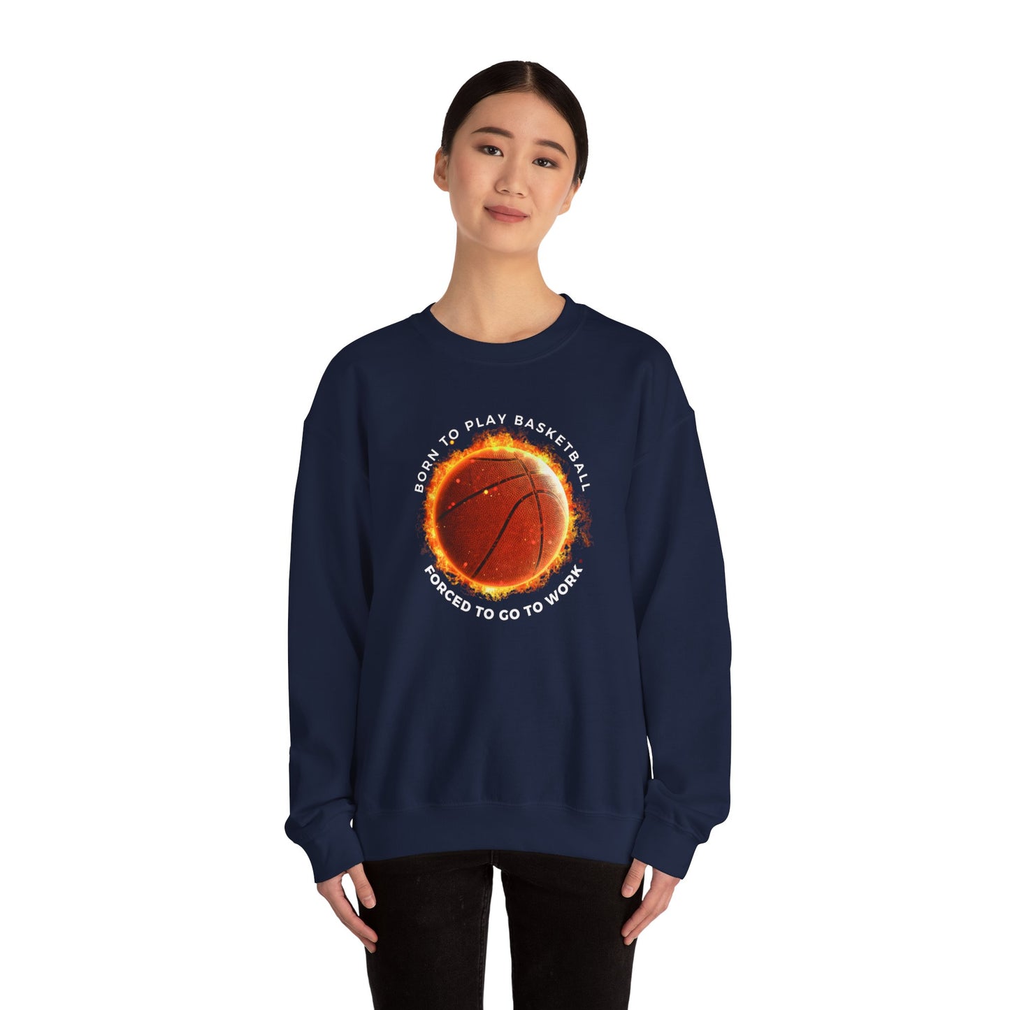 Basketball Lover Unisex Sweatshirt - Born to Play Basketball Forced to go to work