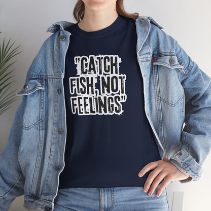 Fishing Tee - Catch fish, not feelings