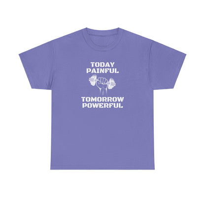 Powerful Tee - Today Painful Tomorrow Powerful Design