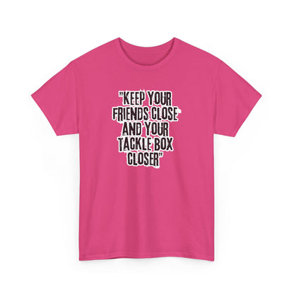 Keep your Friends Close and Your Tackle Box Closer Tee