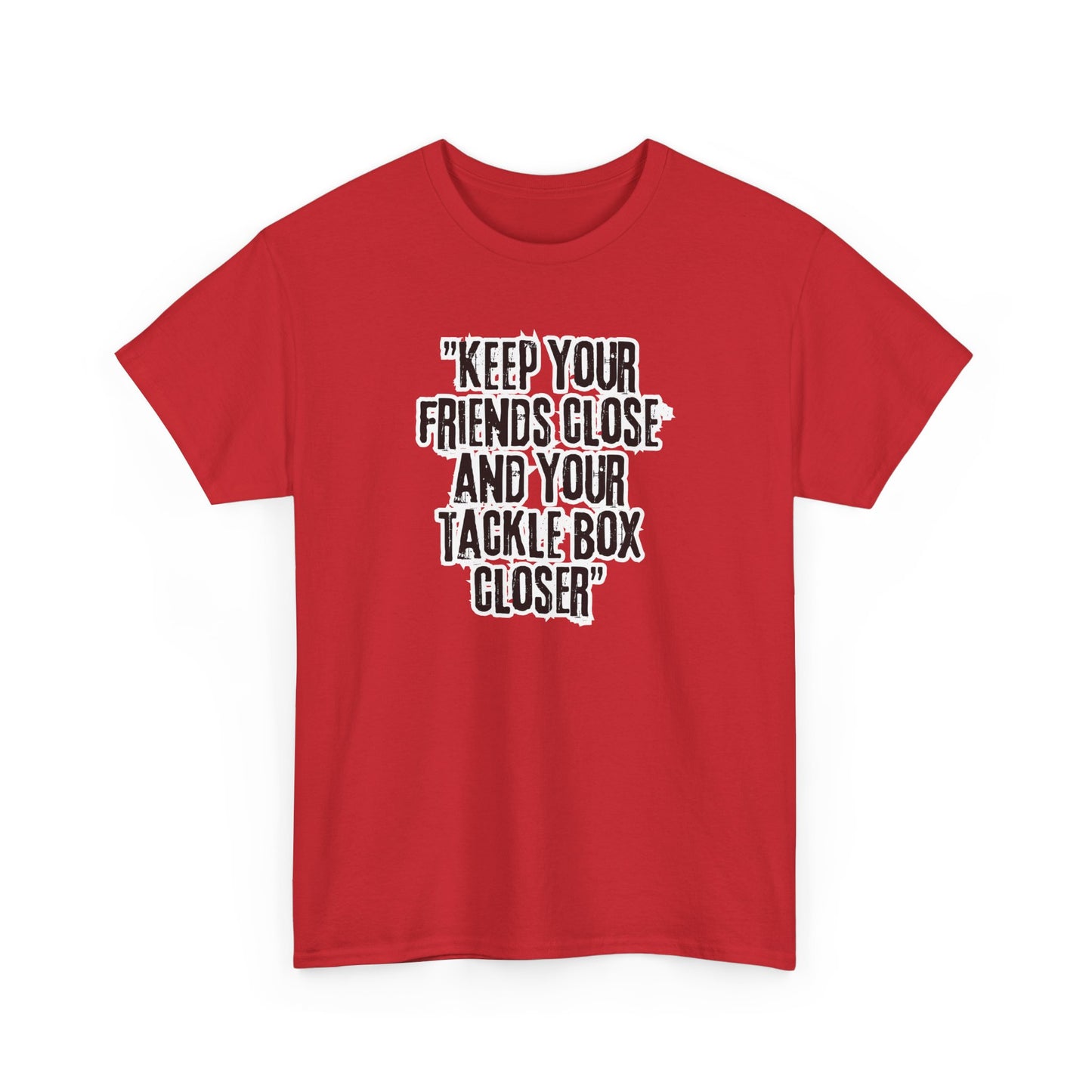 Keep your Friends Close and Your Tackle Box Closer Tee