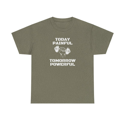 Powerful Tee - Today Painful Tomorrow Powerful Design