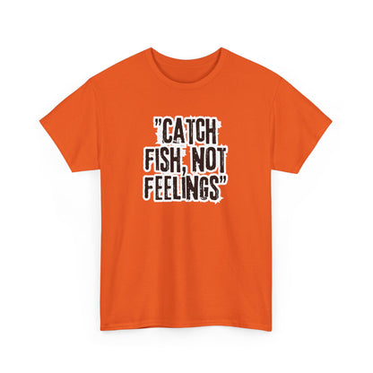 Fishing Tee - Catch fish, not feelings