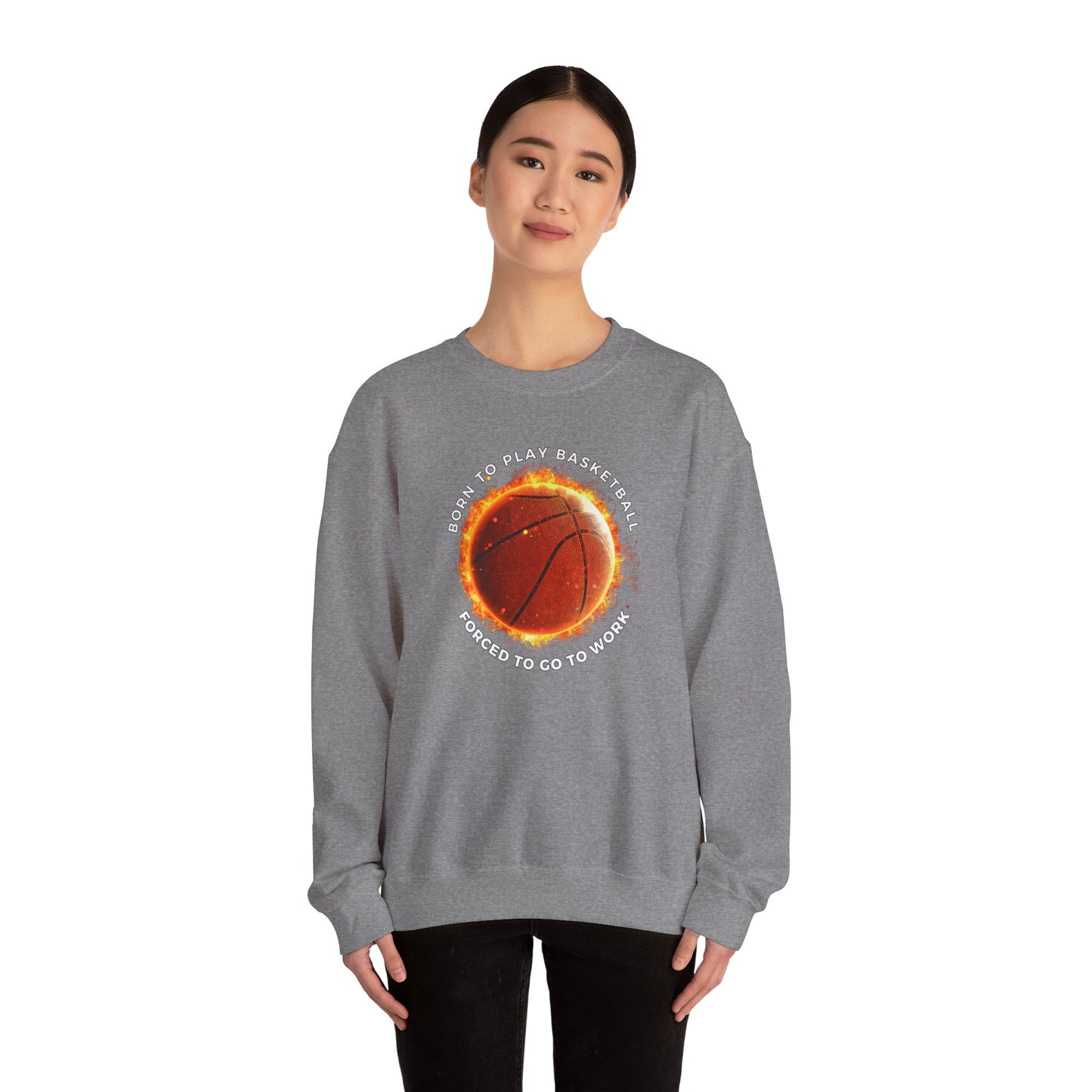 Basketball Lover Unisex Sweatshirt - Born to Play Basketball Forced to go to work