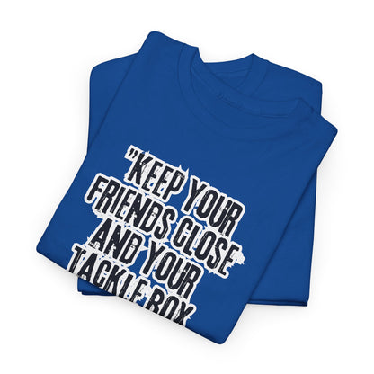 Keep your Friends Close and Your Tackle Box Closer Tee