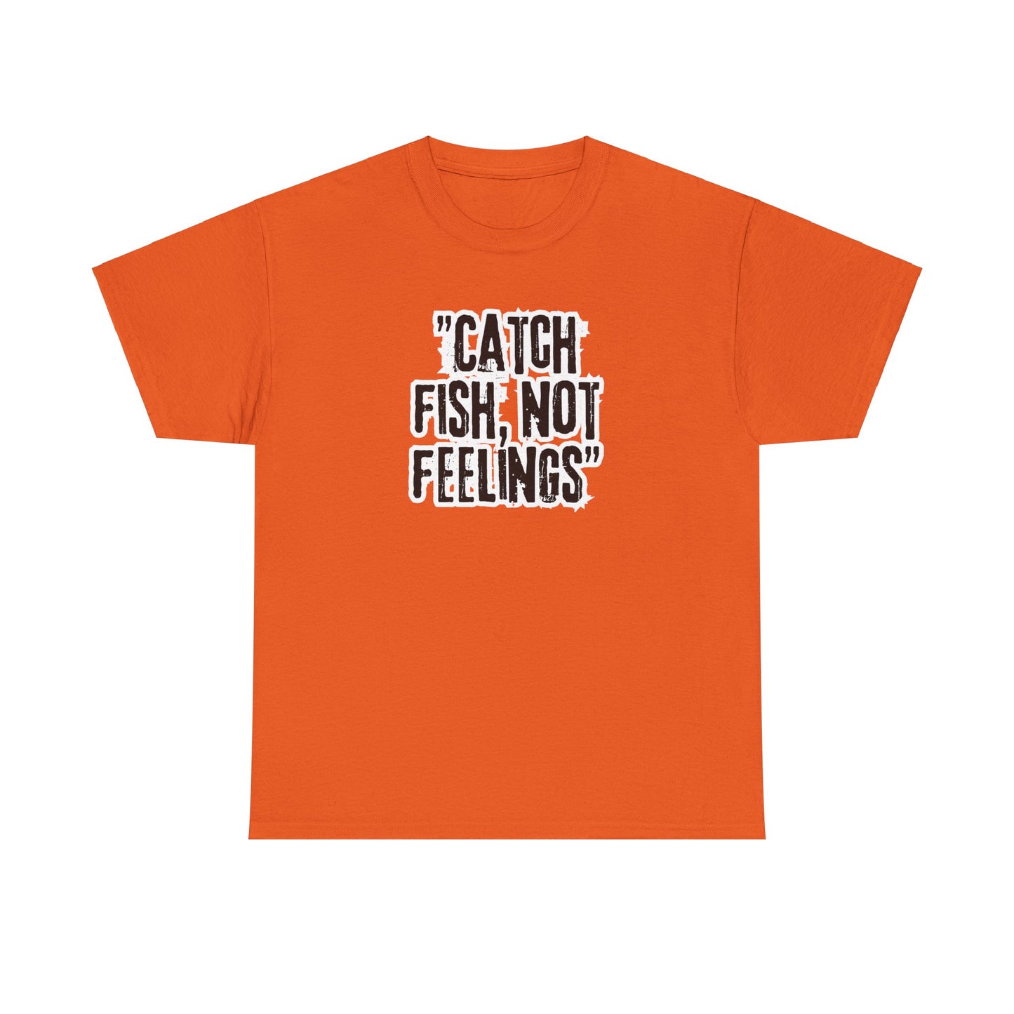 Fishing Tee - Catch fish, not feelings