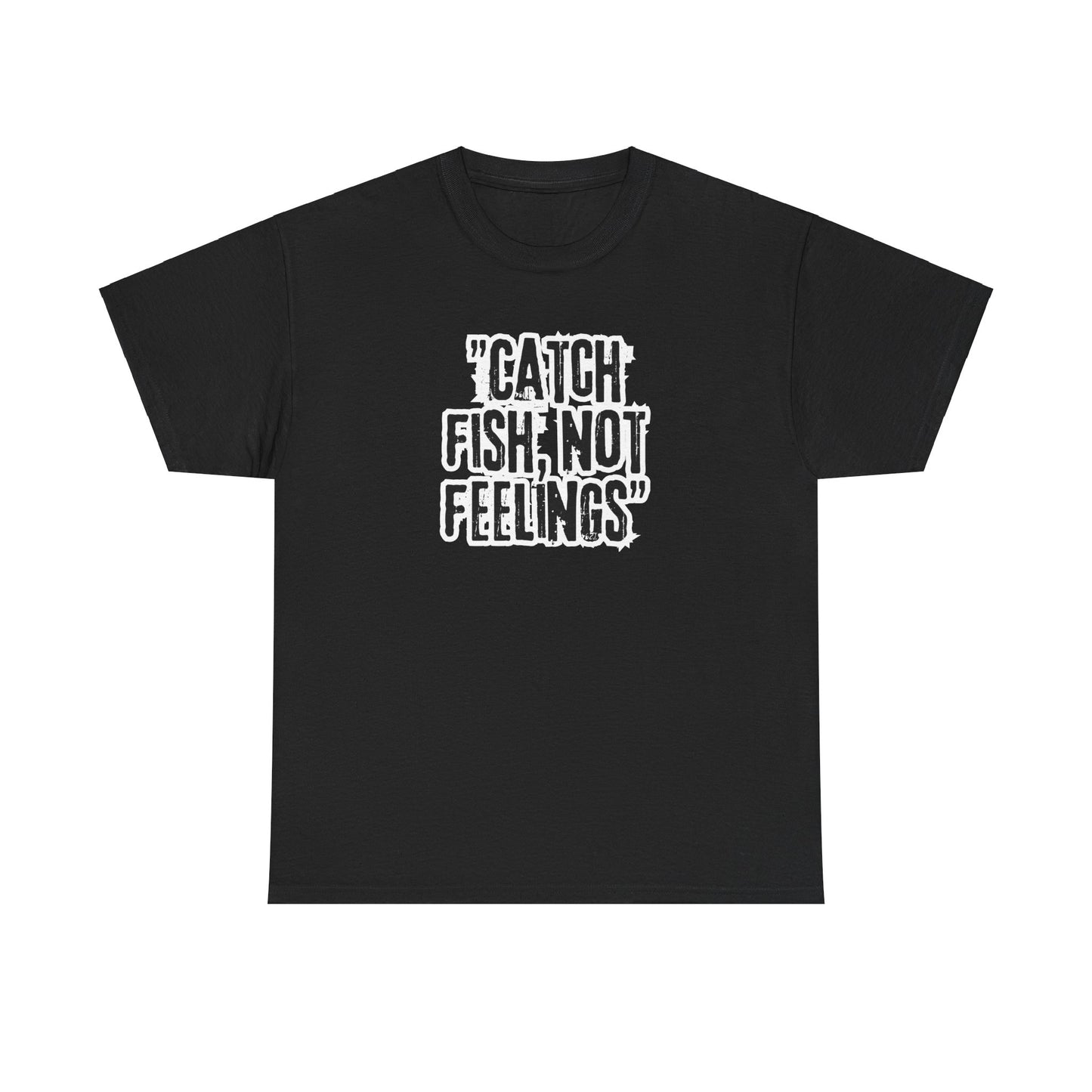 Fishing Tee - Catch fish, not feelings