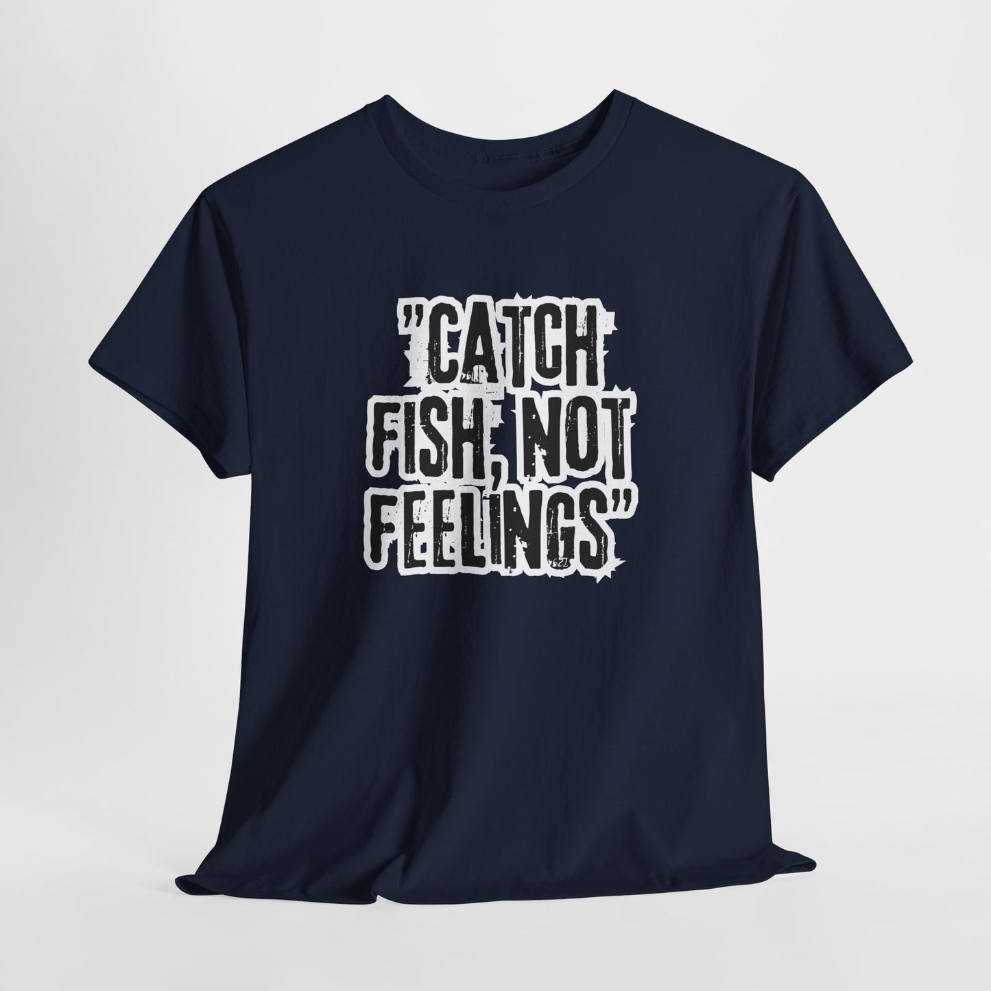 Fishing Tee - Catch fish, not feelings